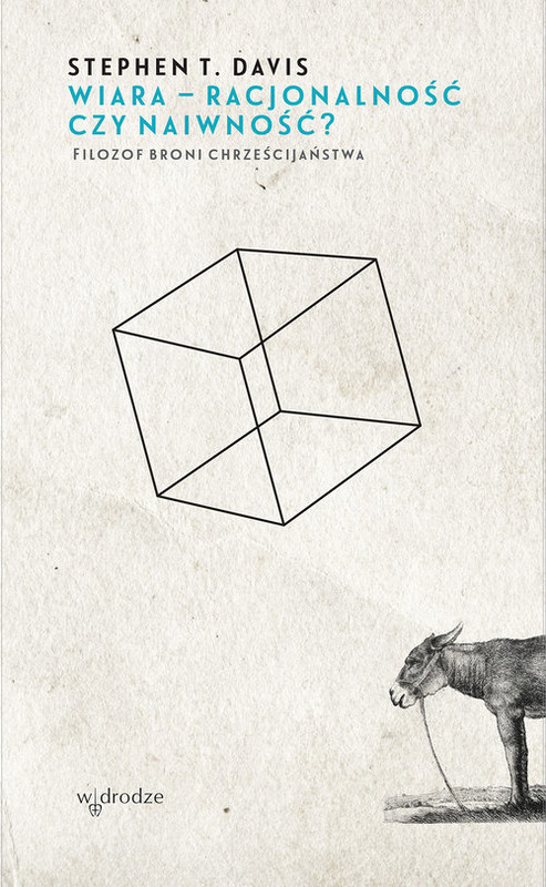 okładka Wiara - racjonalna czy naiwna? Filozof broni chrześcijaństwa książka | Stephen T. Davis
