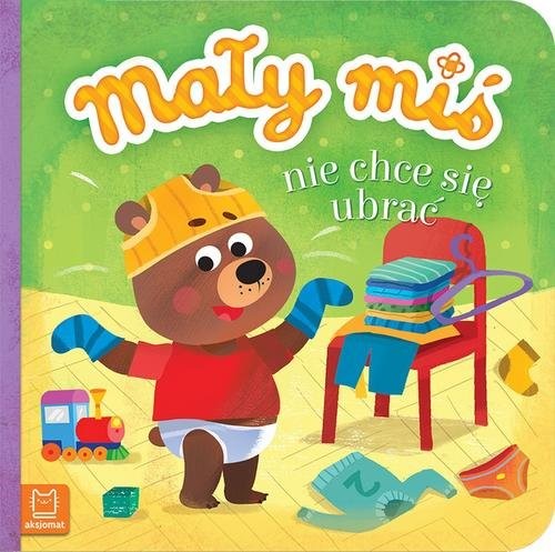 okładka Mały miś nie chce się ubrać książka | Opracowania Zbiorowe