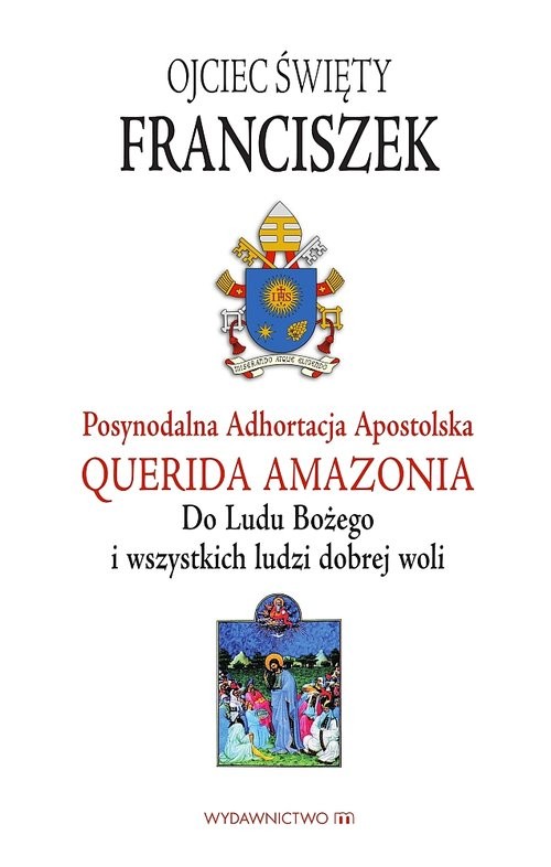 okładka Adhortacja Querida Amazonia Do Ludu Bożego i wszystkich ludzi dobrej woli książka | Papież Franciszek