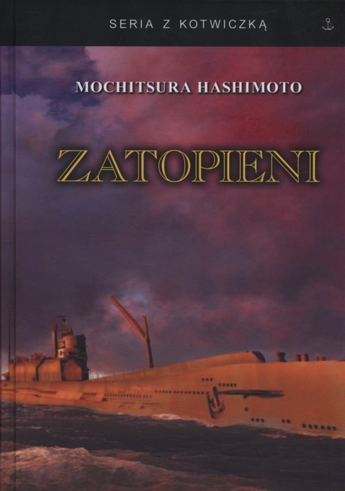 okładka Zatopieni Historia japońskiej floty podwodnej 1941-1945 książka | Hashimoto Mochitsura