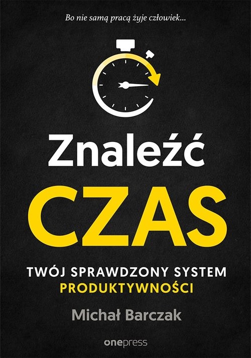 okładka Znaleźć czas. Twój sprawdzony system produktywności książka | Barczak Michał