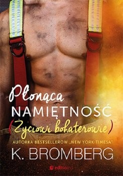 okładka Płonąca namiętność. Życiowi bohaterowie. Tom 2 książka | K. Bromberg