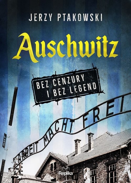 okładka Auschwitz bez cenzury i bez legend książka | Ptakowski Jerzy