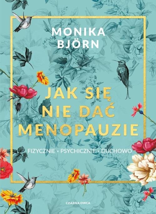 okładka Jak się nie dać menopauzie fizycznie, psychicznie, duchowo książka | Monika Björn