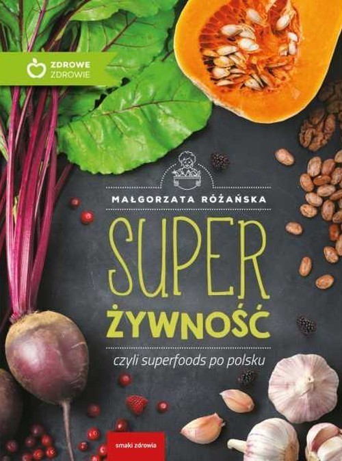 okładka Super Żywność czyli superfoods po polsku książka | Małgorzata Różańska