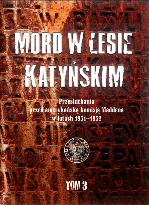 okładka Mord w Lesie Katyńskim Tom 3 Przesłuchania przed amerykańską komisją Maddena w latach 1951–1952 książka | Wasilewski Witold