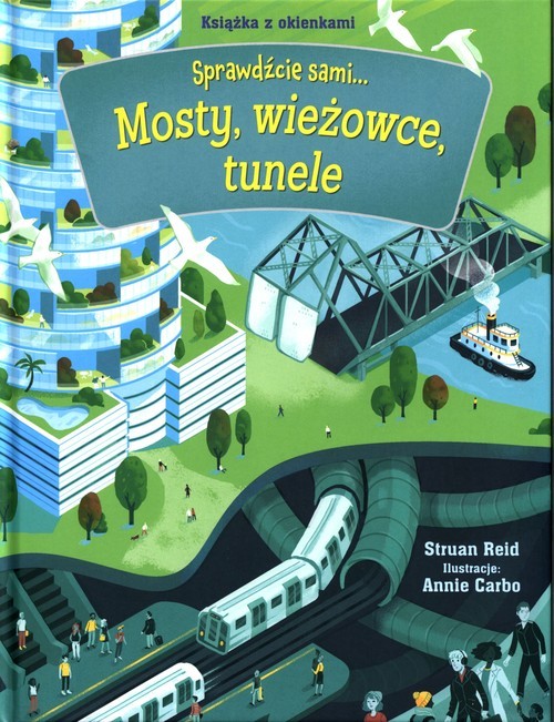 okładka Mosty, wieżowce, tunele Sprawdźcie sami... Książka z okienkami książka | Reid Stuart