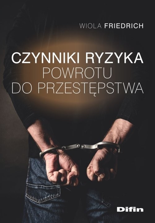 okładka Czynniki ryzyka powrotu do przestępstwa książka | Friedrich Wiola