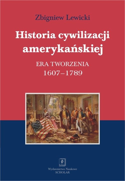 okładka Historia cywilizacji amerykańskiej Era tworzenia 1607–1789 książka | Zbigniew Lewicki