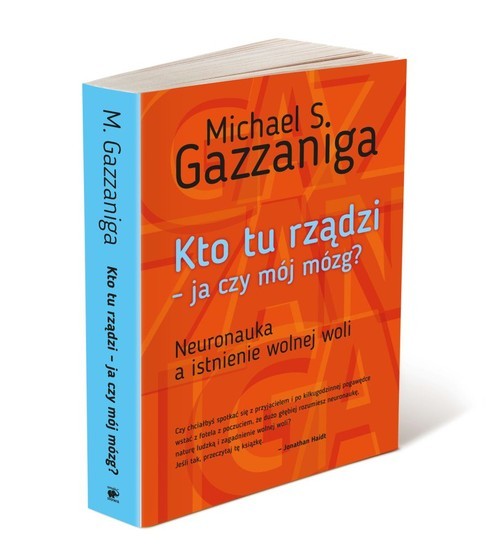 okładka Kto tu rządzi - ja czy mój mózg? Neuronauka a istnienie wolnej woli książka | Michael S. Gazzaniga
