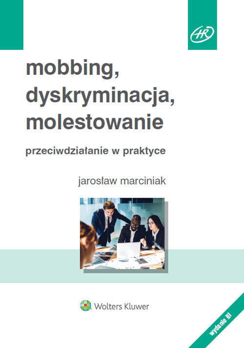 okładka Mobbing, dyskryminacja, molestowanie Przeciwdziałanie w praktyce książka | Marciniak Jarosław