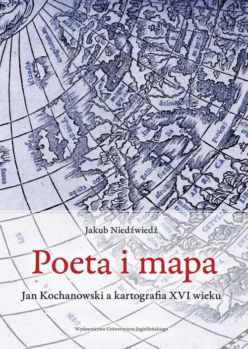 okładka Poeta i mapa Jan Kochanowski a kartografia XVI wieku książka | Niedźwiedź Jakub