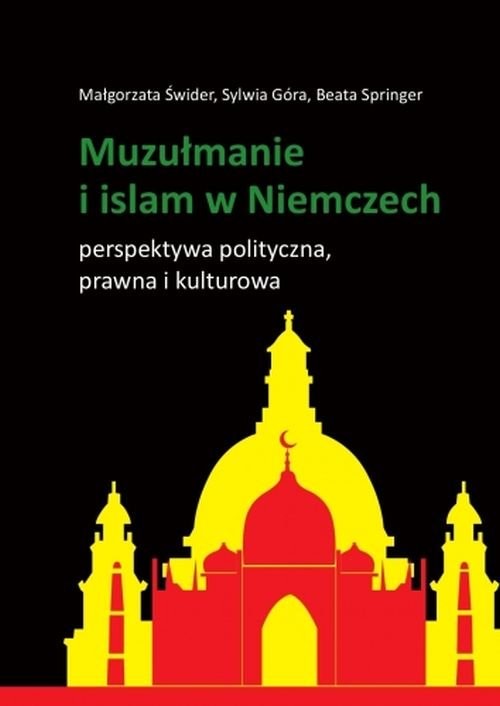 okładka Muzułmanie i islam w Niemczech Perspektywa polityczna, prawna i kulturowa książka | Świder Małgorzata, Sylwia Góra, Beata Springer