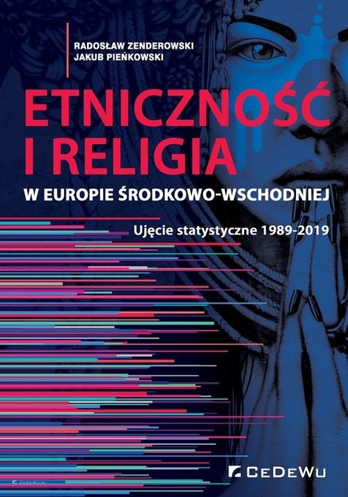 okładka Etniczność i religia w Europie Środkowo-Wschodniej. Ujęcie statystyczne 1989-2019 książka | Radosław Zenderowski, Jakub Pieńkowski
