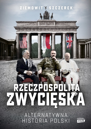 okładka Rzeczpospolita zwycięska. Alternatywna historia Polski książka | Ziemowit Szczerek