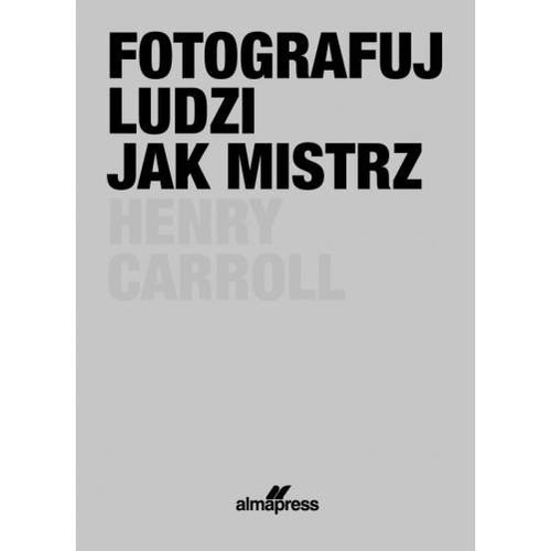 okładka Fotografuj ludzi jak mistrz książka | Henry Carroll