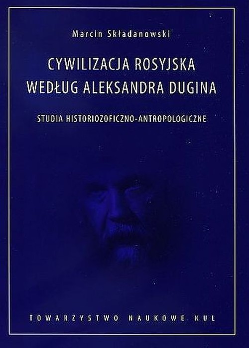 okładka Cywilizacja rosyjska według Aleksandra Dugina Studia historiozoficzno-antropologiczne książka | Składanowski Marcin