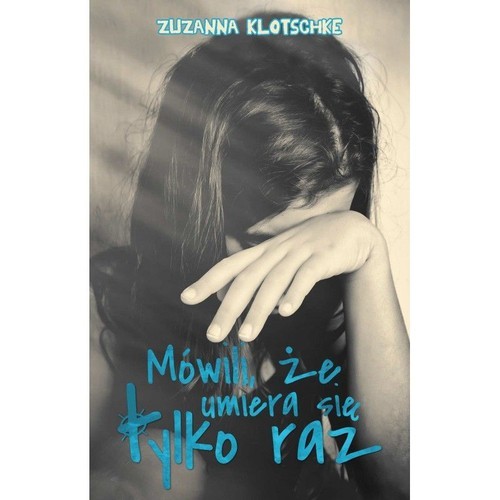 okładka Mówili, że umiera się tylko raz książka | Zuzanna Klotsche