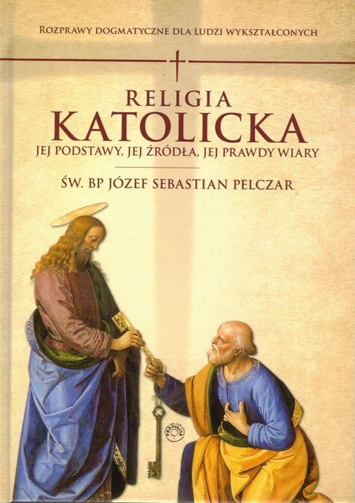 okładka Religia katolicka Jej podstawy jej źródła i jej prawdy wiary książka | Józef S. Pelczar