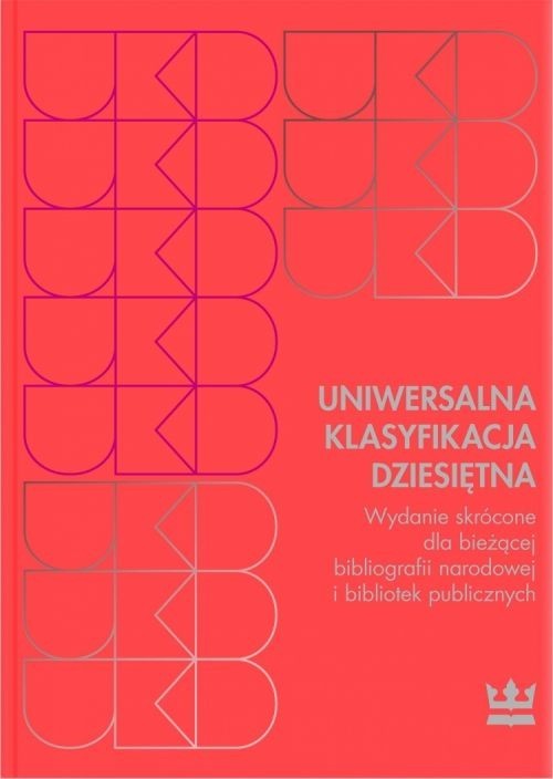 okładka Uniwersalna Klasyfikacja Dziesiętna Wydanie skrócone dla bieżącej bibliografii narodowej i bibliotek publicznych książka