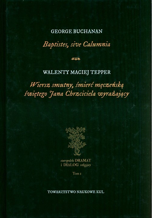 okładka Baptistes, sive Calumnia Wiersz smutny, śmierć męczeńską świętego Jana Chrzciciela wyrażający książka | George Buchanan, Walenty Maciej Tepper