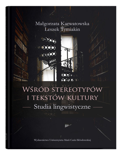 okładka Wśród stereotypów i tekstów kultury Studia lingwistyczne książka | Małgorzata Karwatowska, Tymiakin Leszek