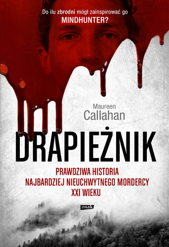 okładka Drapieżnik. Prawdziwa historia najbardziej nieuchwytnego mordercy XXI wieku książka | Maureen Callahan
