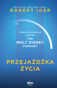 okładka Przejażdżka życia. Czego nauczyłem się jako CEO The Walt Disney Company książka