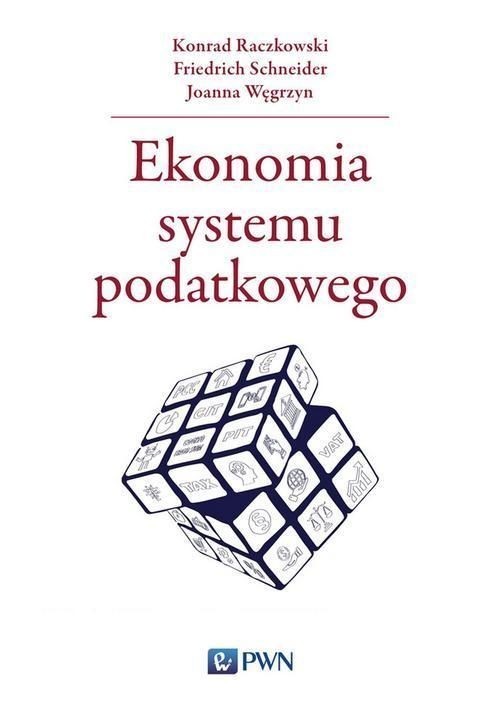 okładka Ekonomia systemu podatkowego książka | Konrad Raczkowski, Friedrich Schneider, Joanna Węgrzyn