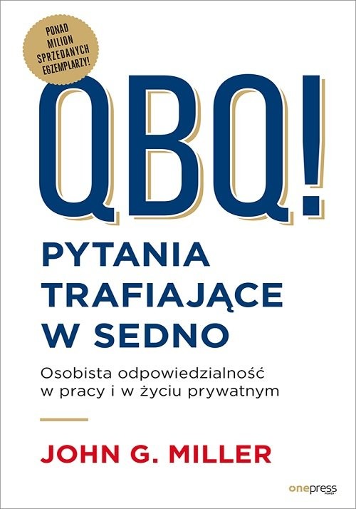 okładka QBQ! Pytania trafiające w sedno Osobista odpowiedzialność w pracy i w życiu prywatnym książka | John G. Miller