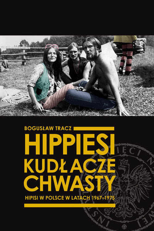 okładka Hippiesi, kudłacze, chwasty Hipisi w Polsce w latach 1967-1975 książka | Bogusław Tracz