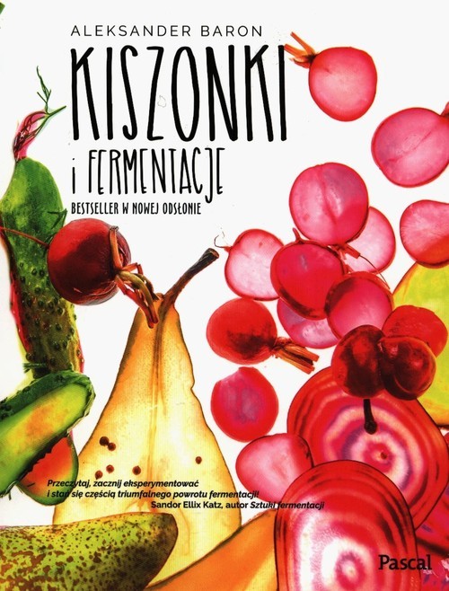 okładka Kiszonki i fermentacje Bestseller w nowej odsłonie książka | Aleksander Baron