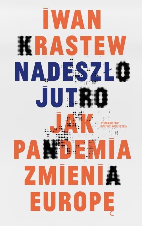 okładka Nadeszło jutro Jak pandemia zmienia Europę książka | Iwan Krastew