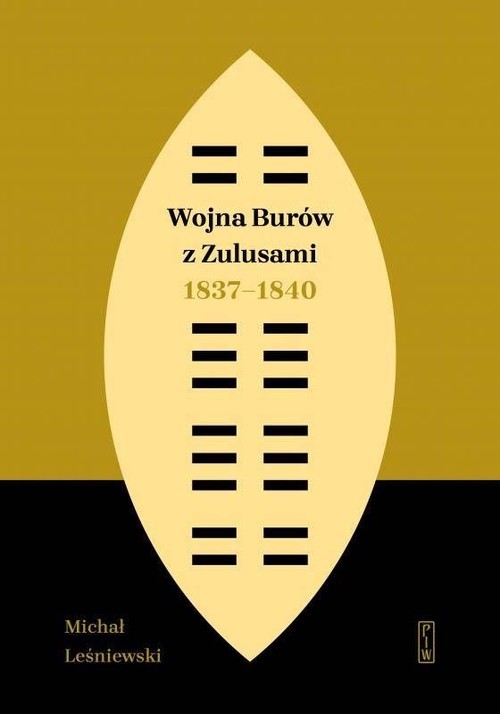 okładka Wojna Burów z Zulusami 1837-1840 Epizod z dziejów Zululandu i Natalu w XIX wieku książka | Michał Leśniewski