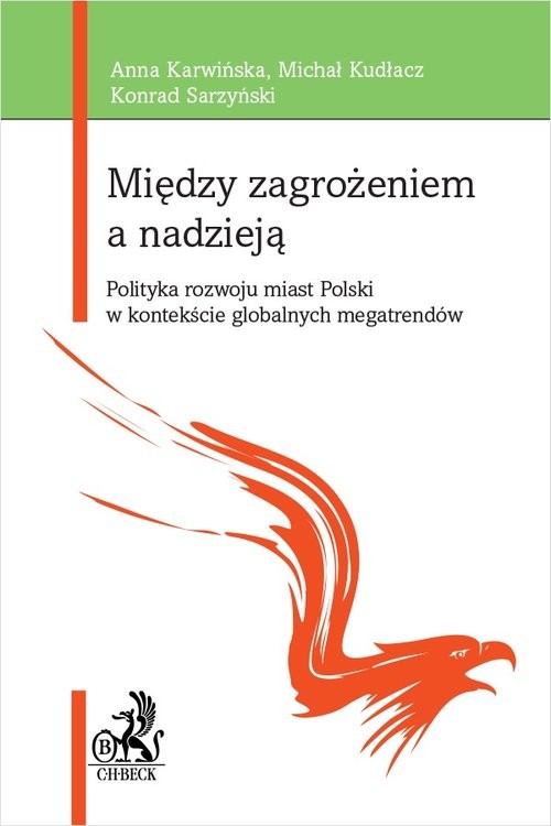 okładka Między zagrożeniem a nadzieją Polityka rozwoju miast Polski w kontekście globalnych megatrendów książka | Anna Karwińska, Michał Kudłacz, Konrad Sarzyński