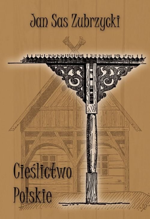 okładka Cieślictwo polskie Uzupełnienie polskiego budownictwa drewnianego książka | Jan Sas Zubrzycki