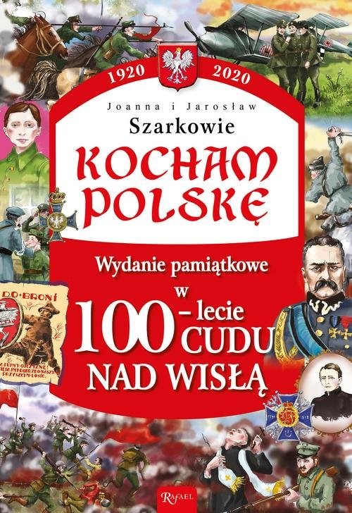 okładka Kocham Polskę Wydanie pamiątkowe w100-lecie Cudu nad Wisłą książka | Joanna Szarko, Jarosław Szarko