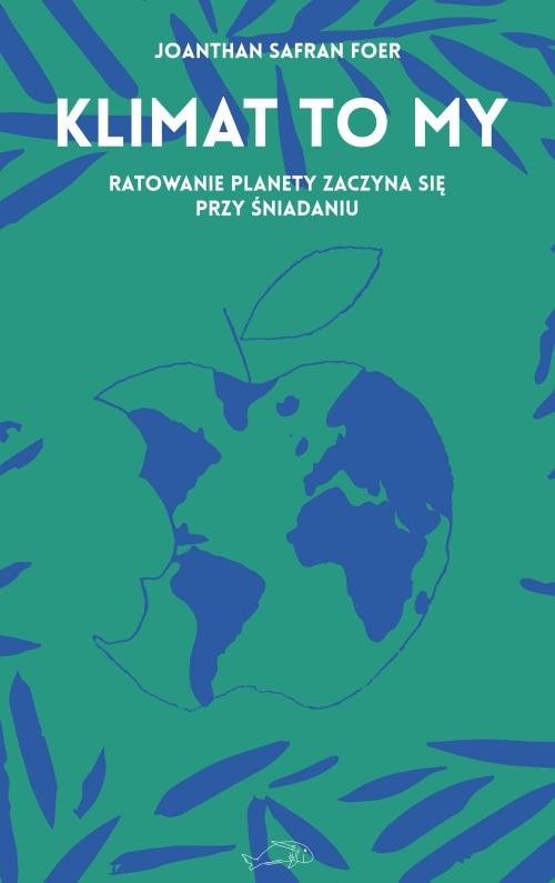 okładka Klimat to my Ratowanie planety zaczyna się przy śniadaniu książka | Jonathan Safran Foer
