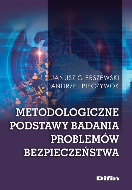 okładka Metodologiczne podstawy badania problemów bezpieczeństwa książka | Janusz Gierszewski, Andrzej Pieczywok