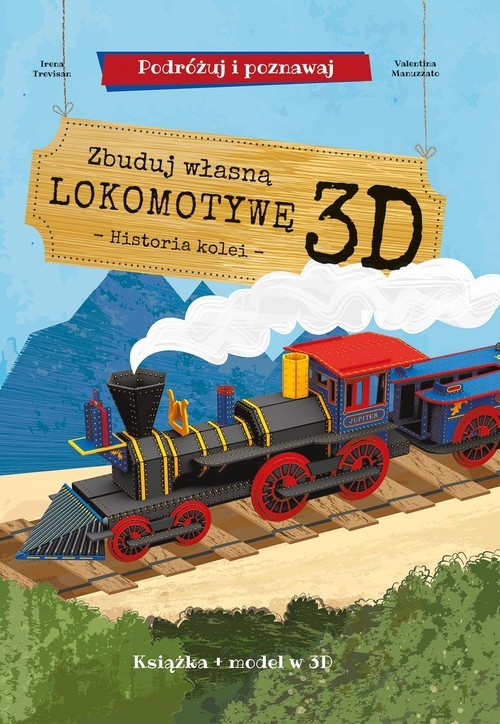 okładka Zbuduj własną lokomotywę 3D - historia kolei Podróżuj, ucz się i poznawaj Książka i model w 3D książka | Irena Trevisan