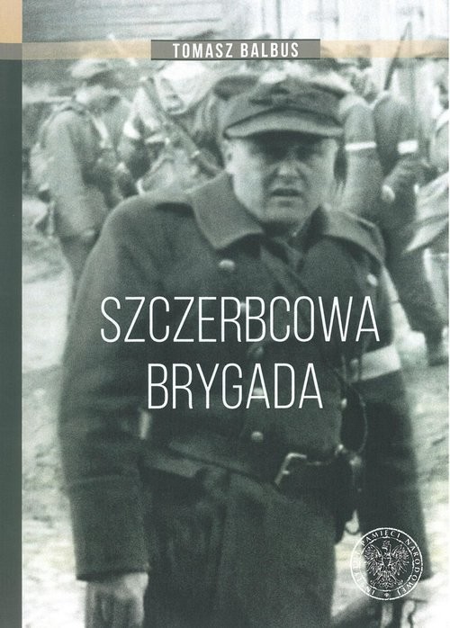 okładka Szczerbcowa brygada. W fotografii i relacjach książka | Balbus Tomasz
