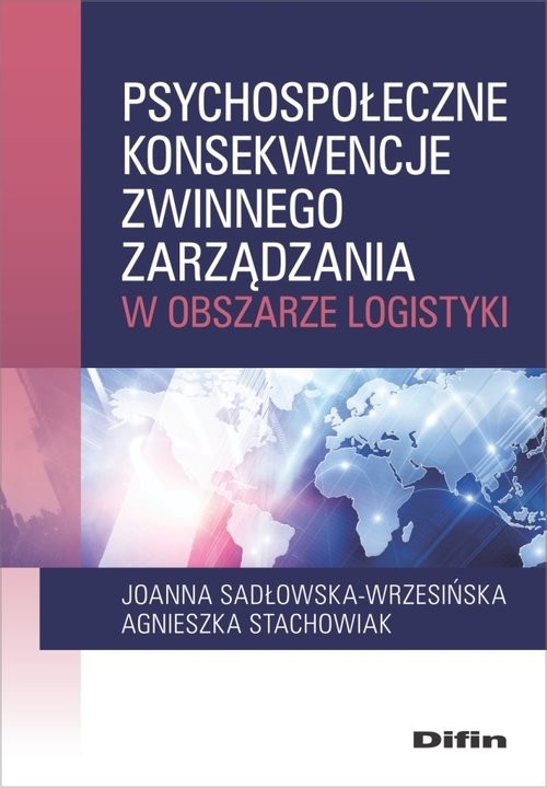okładka Psychospołeczne konsekwencje zwinnego zarządzania w obszarze logistyki książka | Joanna Sadłowska-Wrzesińska, Agnieszka Stachowiak