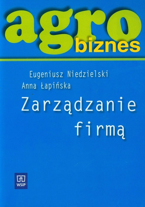 okładka Agrobiznes Zarządzanie firmą Podręcznik Liceum, technikum, szkoła policealna książka | Eugeniusz Niedzielski, Anna Łapińska