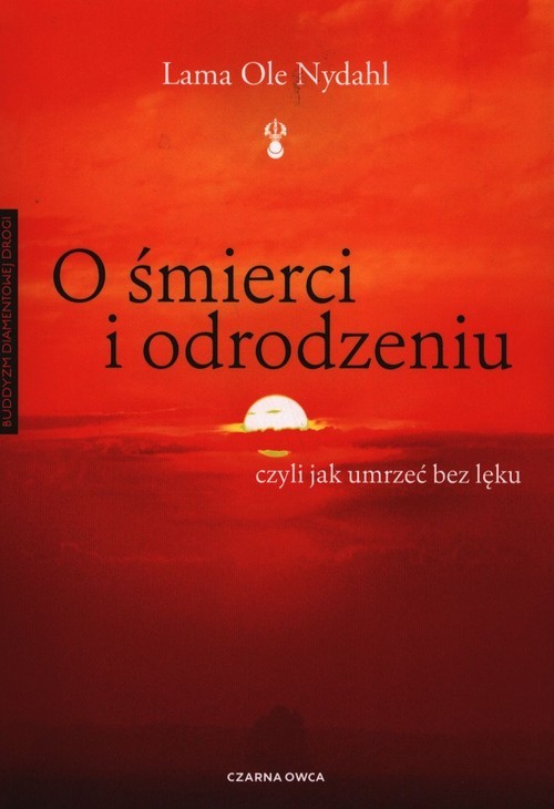 okładka O śmierci i odrodzeniu czyli jak umrzeć bez lęku książka | Lama Ole Nydahl