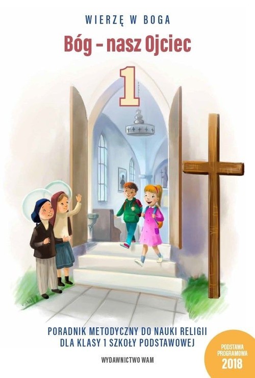 okładka Bóg nasz Ojciec Poradnik metodyczny do nauki religii dla klasy 1 szkoły podstawowej książka | Bartłomiej Bester, Teresa Czarnecka, Anna Duka, Władysław Kubik SJ