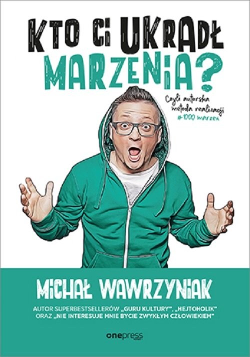 okładka Kto Ci ukradł marzenia? Czyli autorska metoda realizacji #1000marzeń książka | Wawrzyniak Michał