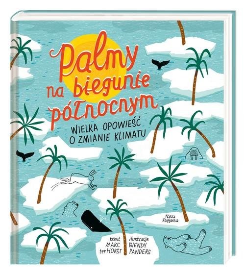 okładka Palmy na biegunie północnym. Wielka opowieść o zmianie klimatu książka | Horst Marc