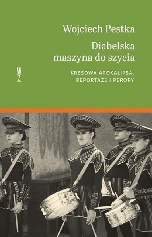 okładka Diabelska maszyna do szycia Kresowa apokalipsa: reportaże i perory. książka | Wojciech Pestka