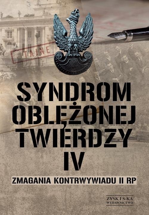 okładka Syndrom oblężonej twierdzy Tom IV Zmagania kontrwywiadu II RP książka | Opracowania Zbiorowe