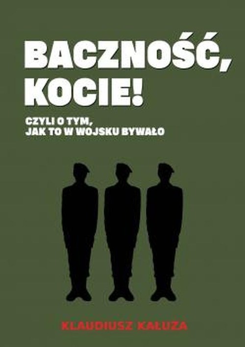 okładka Baczność, kocie! Czyli o tym jak to w wojsku bywało książka | Kałuża Klaudiusz